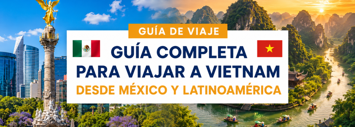 Guía completa para viajar a Vietnam desde México y Latinoamérica