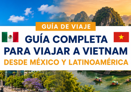 Guía completa para viajar a Vietnam desde México y Latinoamérica