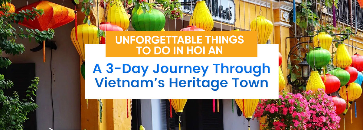 Unforgettable Things to Do in Hoi An: A 3-Day Journey Through Vietnam’s Heritage Town